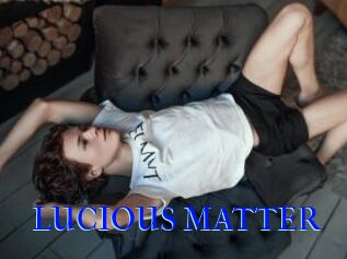 LUCIOUS_MATTER