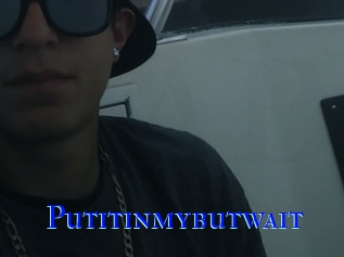 Putitinmybutwait