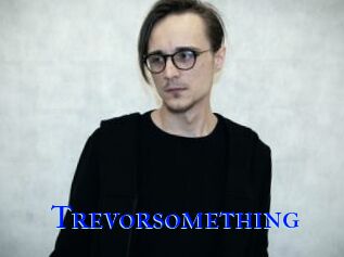 Trevorsomething