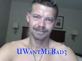 UWantMeBad3